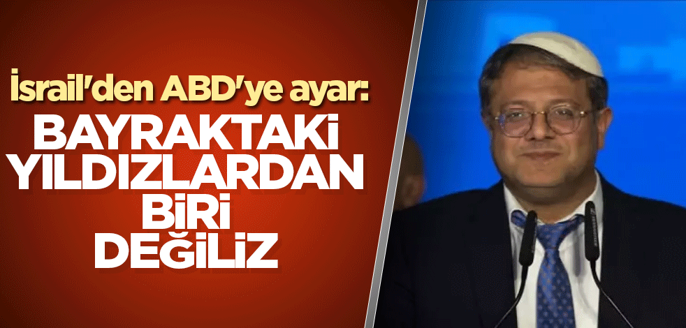 İsrail'den ABD'ye ayar: Bayraktaki yıldızlardan biri değiliz