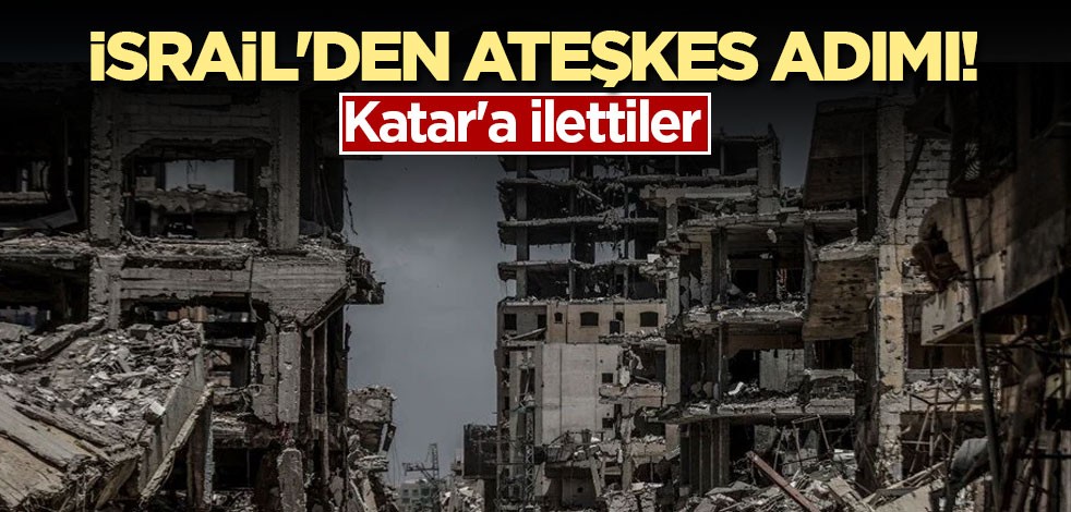 İsrail'den ateşkes adımı! Katar'a ilettiler