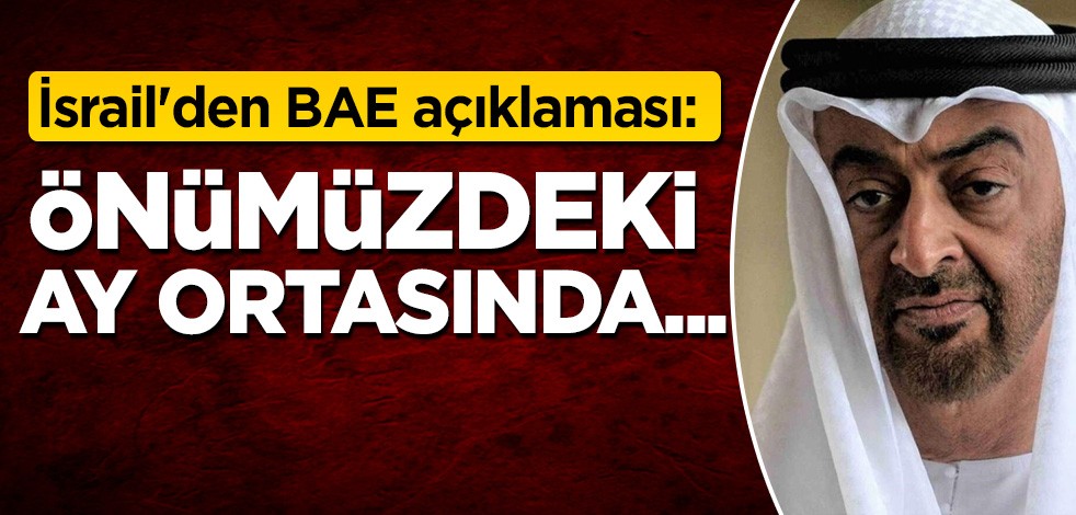 İsrail'den BAE açıklaması: Önümüzdeki ay ortasında...