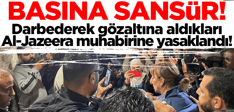 İsrail'den basına sansür! Gözaltına alınan Al-Jazeera muhabirine yasaklandı