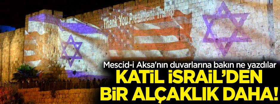 İsrail'den bir alçaklık daha! Mescid-i Aksa'nın duvarlarına bakın ne yazdılar