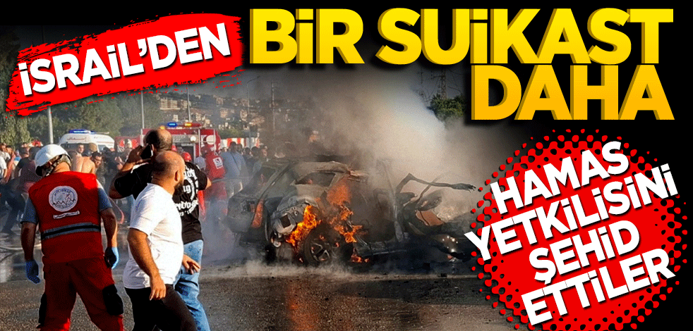 İsrail'den bir suikast daha! Bir Hamas yetkilisi daha şehid oldu
