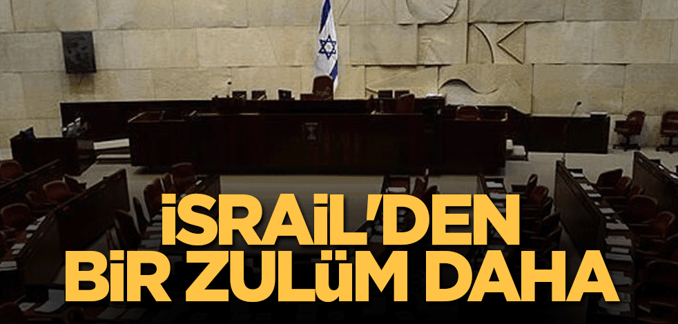 İsrail'den bir zulüm daha