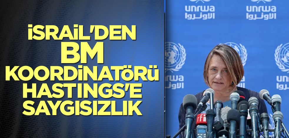 İsrail'den BM Koordinatörü Hastings'e saygısızlık