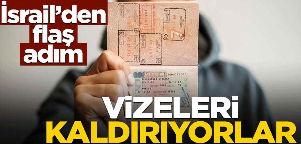 İsrail'den çok konuşulacak adım! Vizeleri kaldırıyorlar