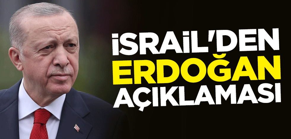 İsrail'den Erdoğan açıklaması