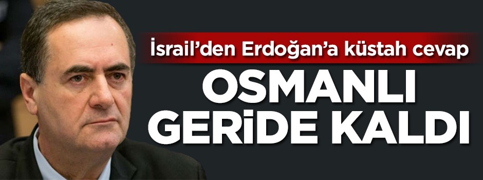 İsrail'den Erdoğan'a küstah cevap