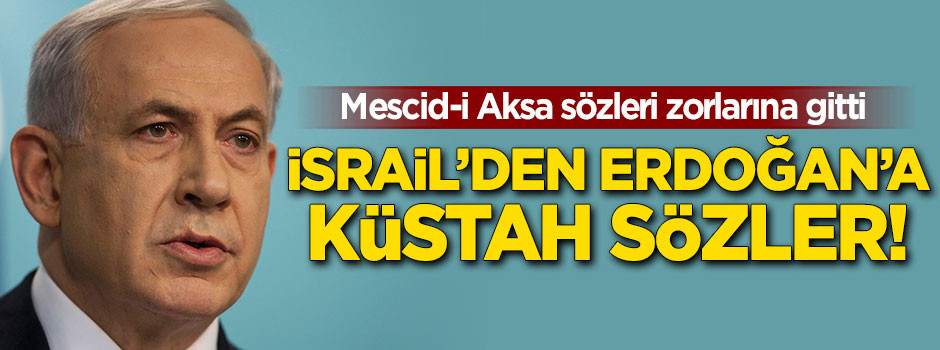 İsrail'den Erdoğan'a küstah sözler!