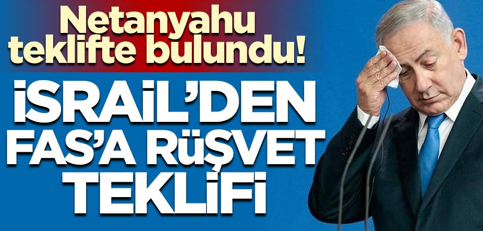 İsrail’den, Fas’a ‘rüşvet’ teklifi!