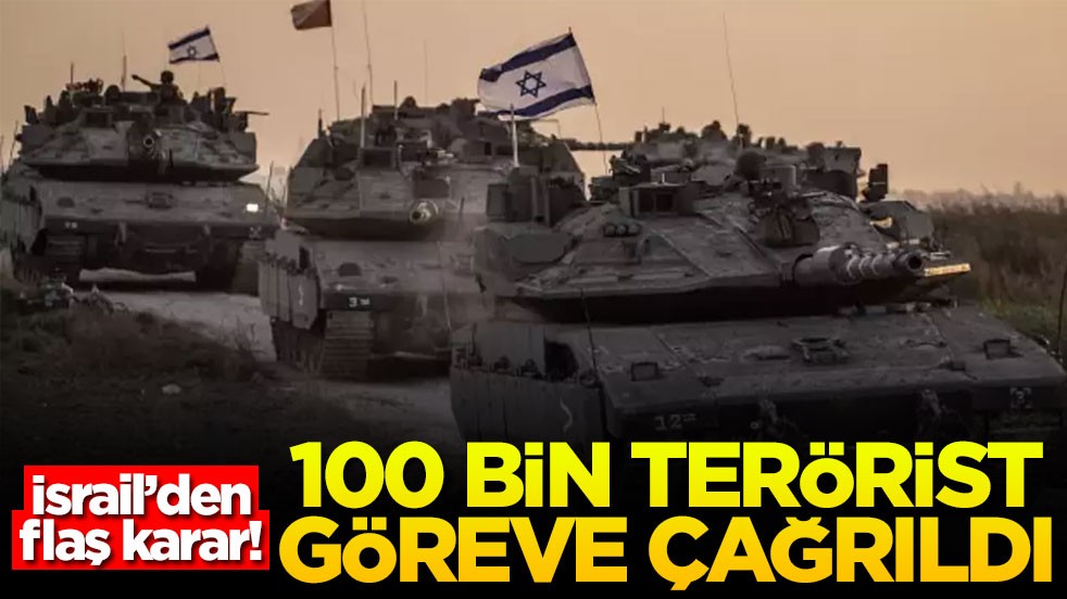 İsrail’den flaş karar! 100 bin terörist göreve çağrıldı