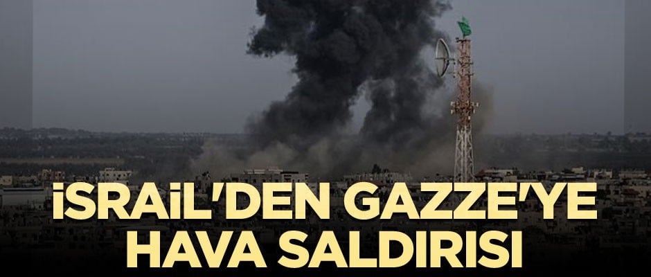 İsrail'den Gazze'ye hava saldırısı