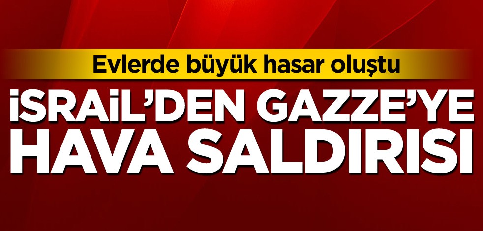İsrail'den Gazze'ye hava saldırısı!