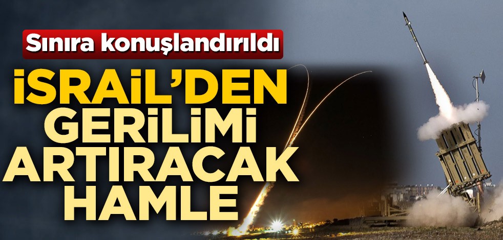 İsrail'den gerilimi artıracak hamle! Lübnan sınır hattına "Demir Kubbe" hava savunma sistemleri kuruldu