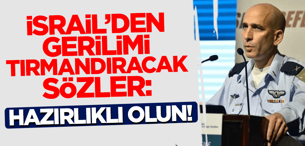 İsrail'den gerilimi tırmandıracak sözler: Hazırlıklı olun!