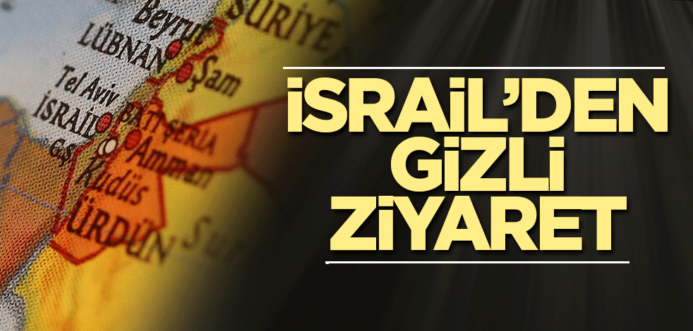 İsrail’den gizli ziyaret