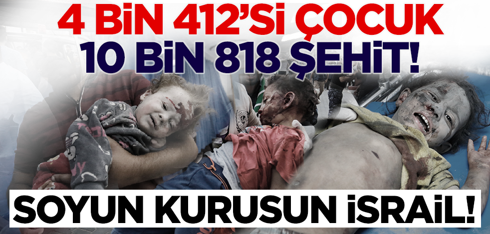 İsrail'den göz göre göre Müslüman soykırımı! Can kaybı 10 bin 818’e yükseldi