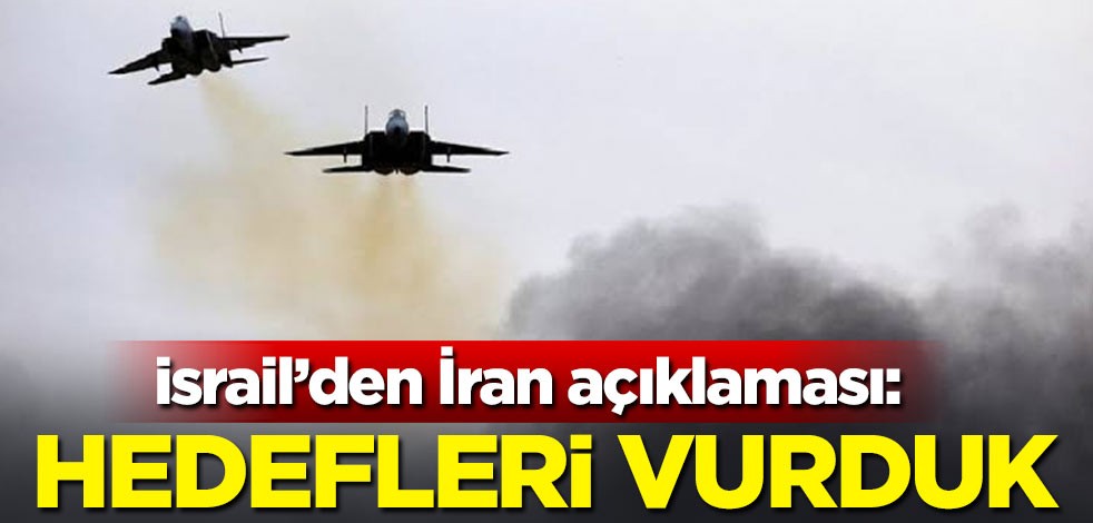 İsrail'den İran açıklaması: Hedefleri vurduk