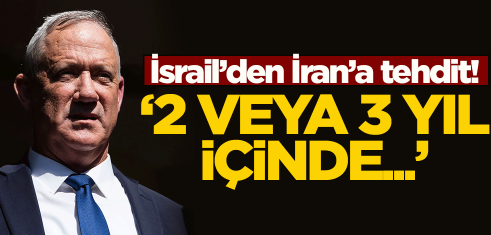 İsrail'den İran'a tehdit! "2 veya 3 yıl içinde..."