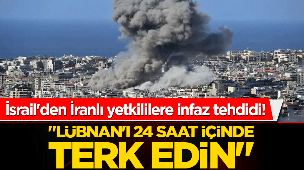 İsrail'den İranlı yetkililere infaz tehdidi! "Lübnan'ı 24 saat içinde terk edin"