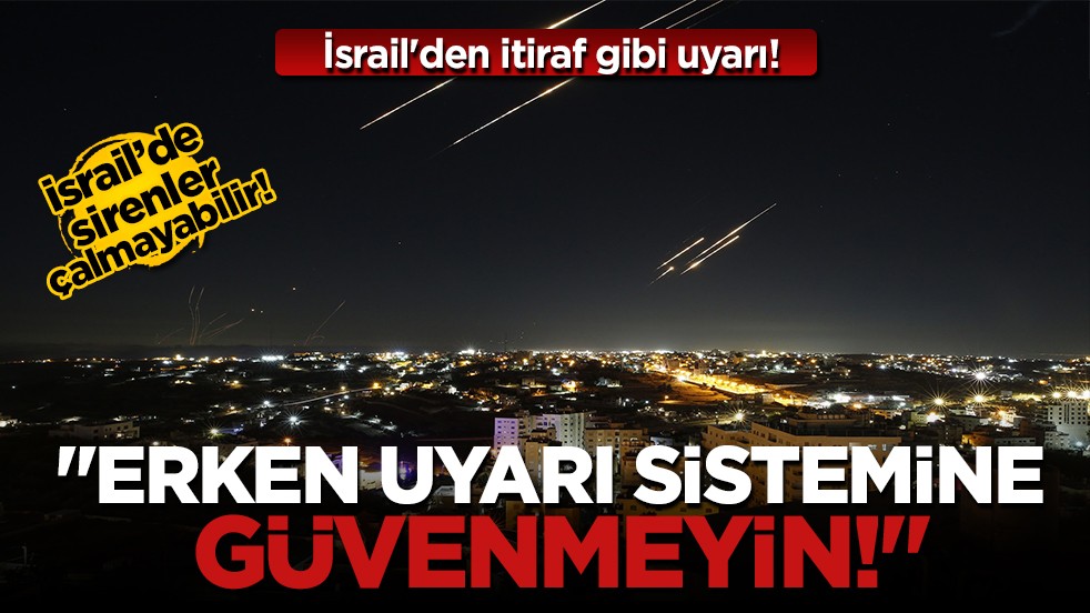 İsrail’den itiraf gibi uyarı: Erken uyarı sistemi garanti edilemiyor!