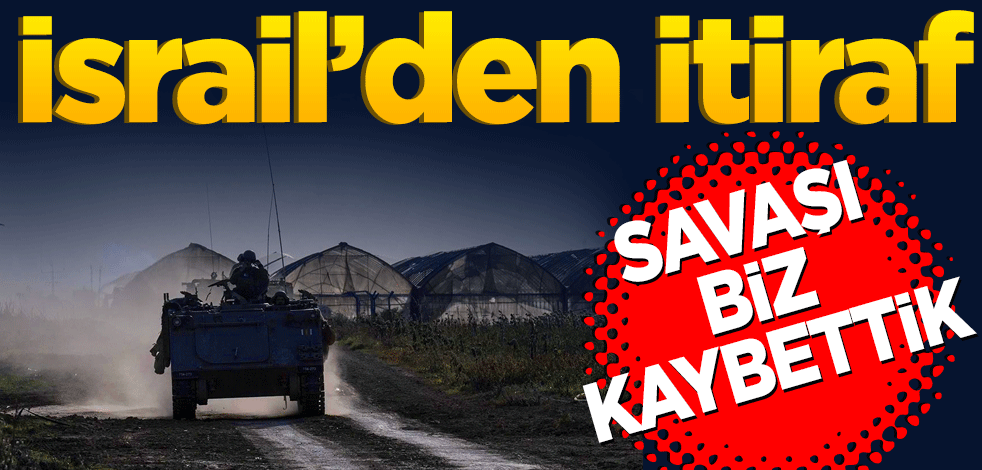 İsrail’den itiraf: Savaşı kaybettik