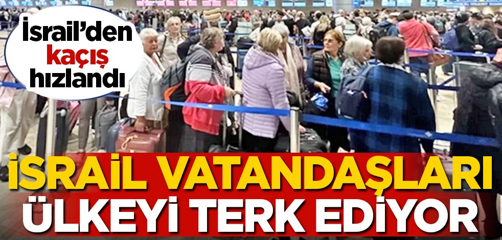 İsrail'den kaçış hızlandı: İsrail vatandaşları ülkeyi terk ediyor