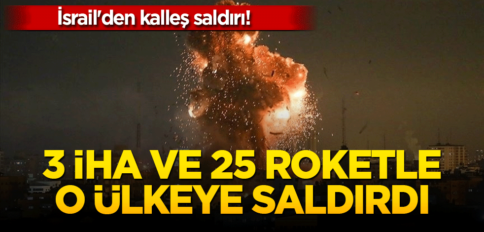 İsrail'den kalleş saldırı! 3 iHA ve 25 roketle saldırdı