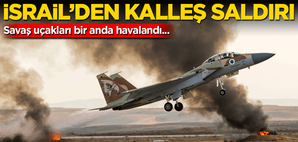 İsrail'den kalleş saldırı! Savaş uçakları bir anda havalandı...