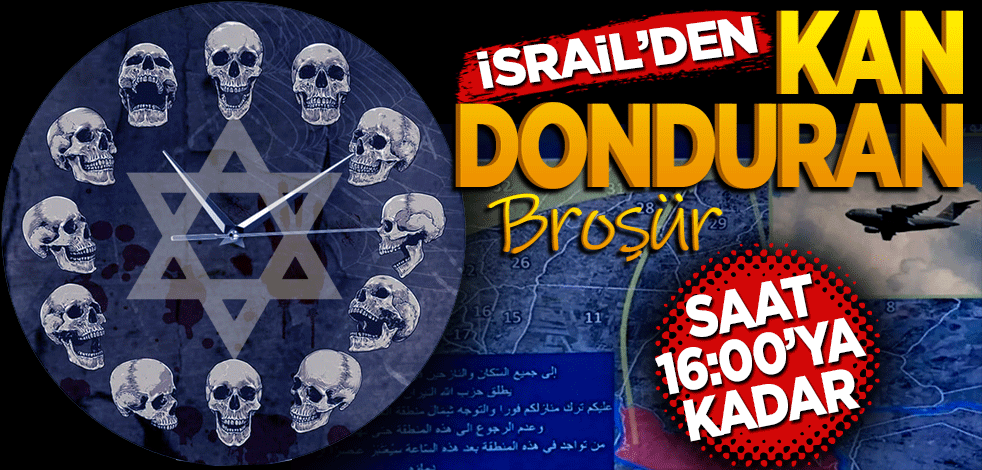 İsrail'den kan donduran broşür! Saat 16.00'ya kadar