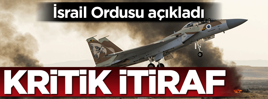 İsrail'den kritik itiraf!