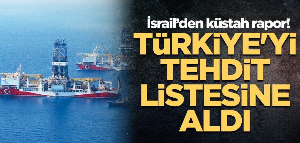 İsrail’den küstah rapor! Türkiye'yi tehdit listesine aldı