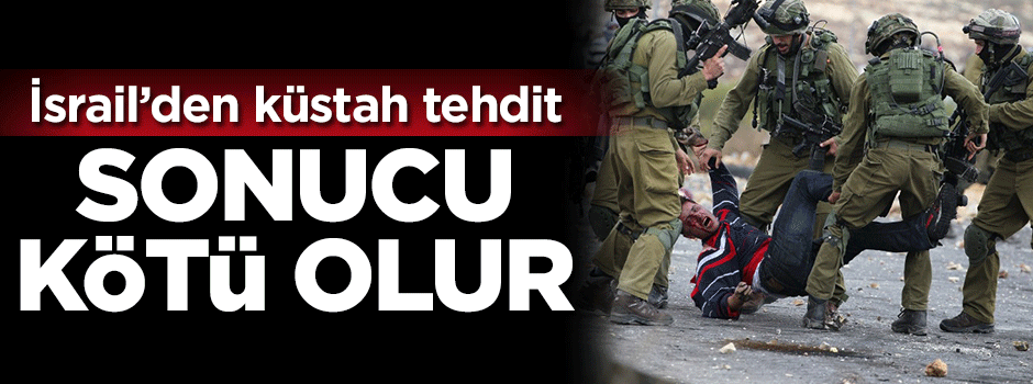 İsrail'den küstah tehdit!