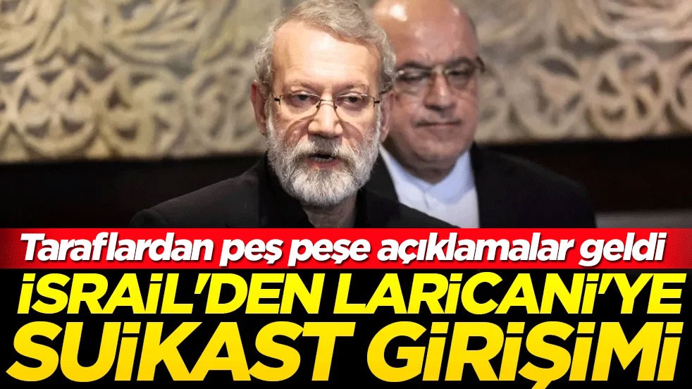 İsrail'den Laricani'ye suikast girişimi! İran'dan açıklama bekleniyor!