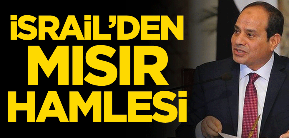 İsrail’den Mısır hamlesi