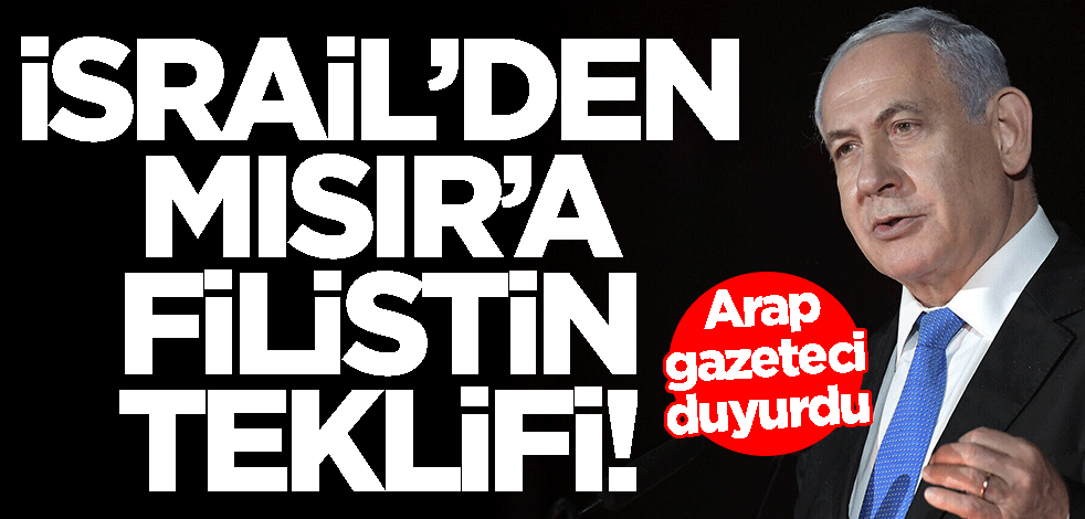 İsrail'den Mısır'a Filistin teklifi! Arap gazeteci duyurdu