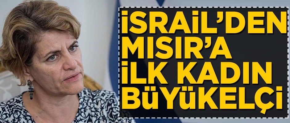 İsrail'den Mısır'a ilk kadın büyükelçi!