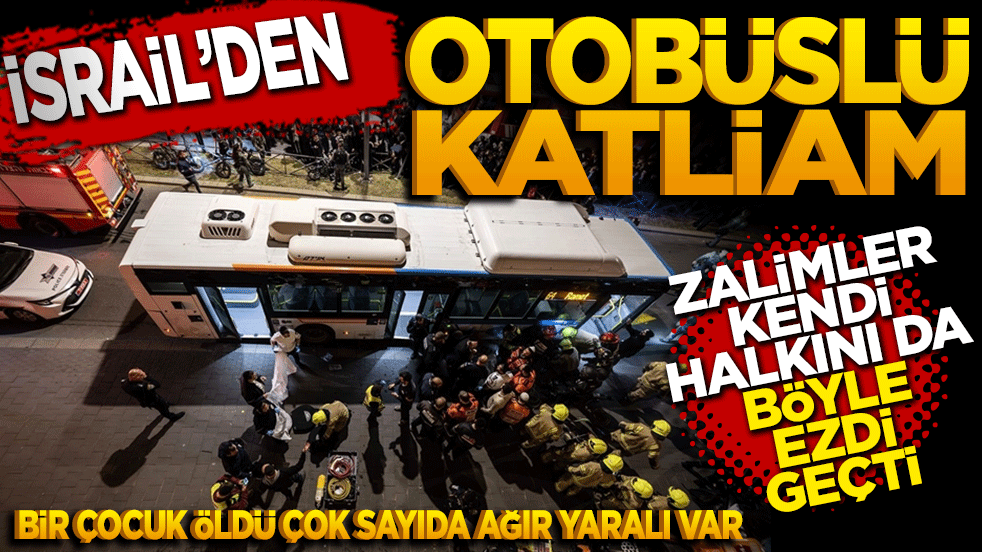 İsrail’den Otobüslü katliam! Zalimler kendi halkını da böyle ezdi geçti!