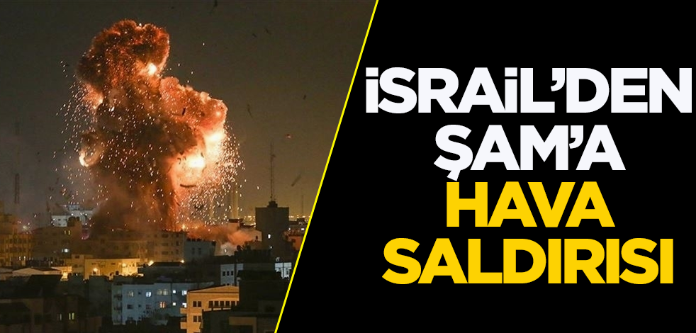 İsrail'den Şam'a hava saldırısı