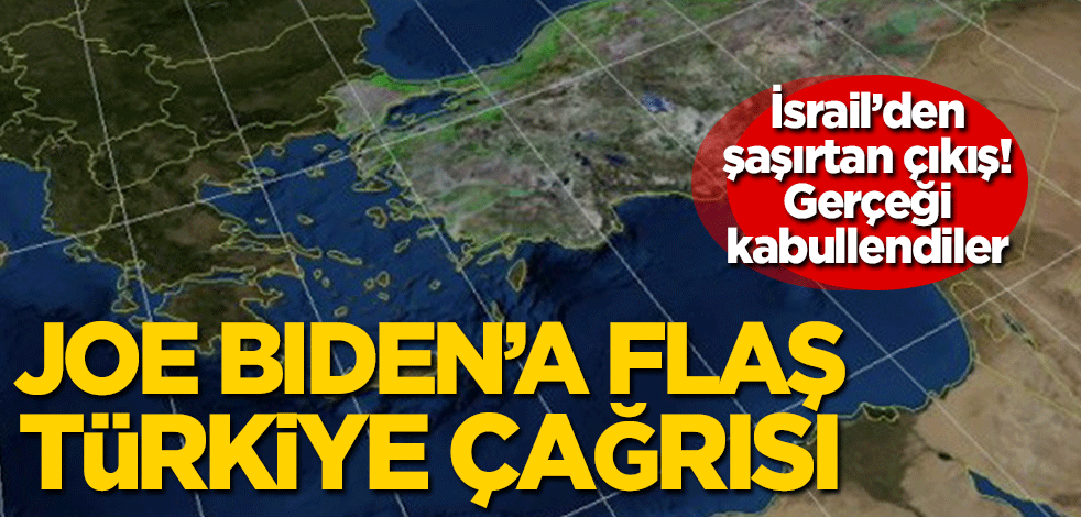 İsrail’den şaşırtan çıkış! Gerçeği kabullendiler… Joe Biden’e flaş Türkiye çağrısı