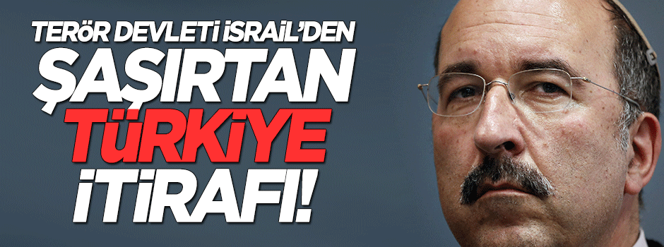 İsrail'den şaşırtan Türkiye açıklaması