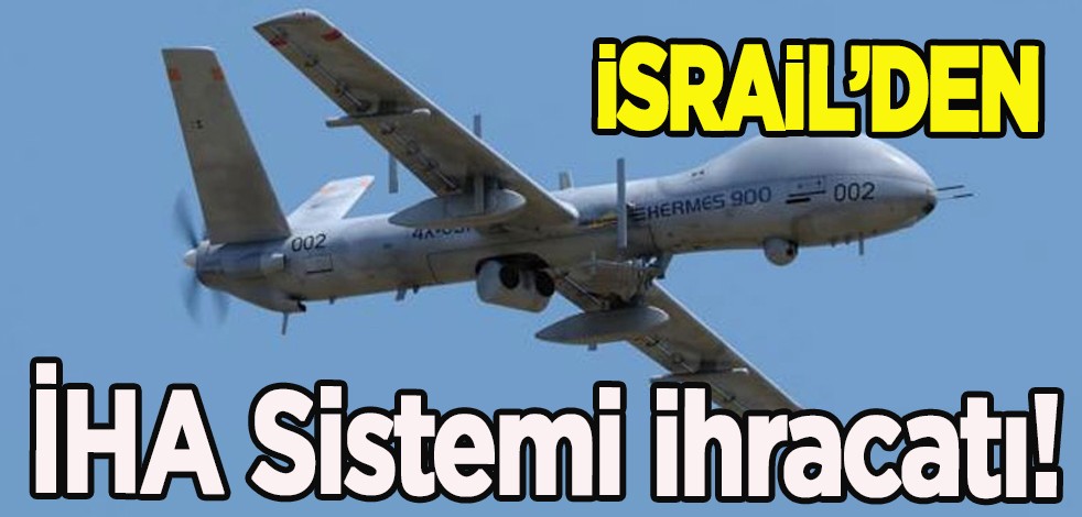 İsrail’den şaşırtan yatırım! İHA Sinyal İstihbaratı Sistemi ihracatı milyonlarca dolar diyerek duyurdu! Yapıldı