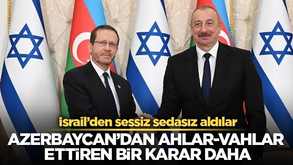 İsrail’den sessiz sedasız aldılar! Azerbaycan’dan ahlar-vahlar ettiren bir karar daha