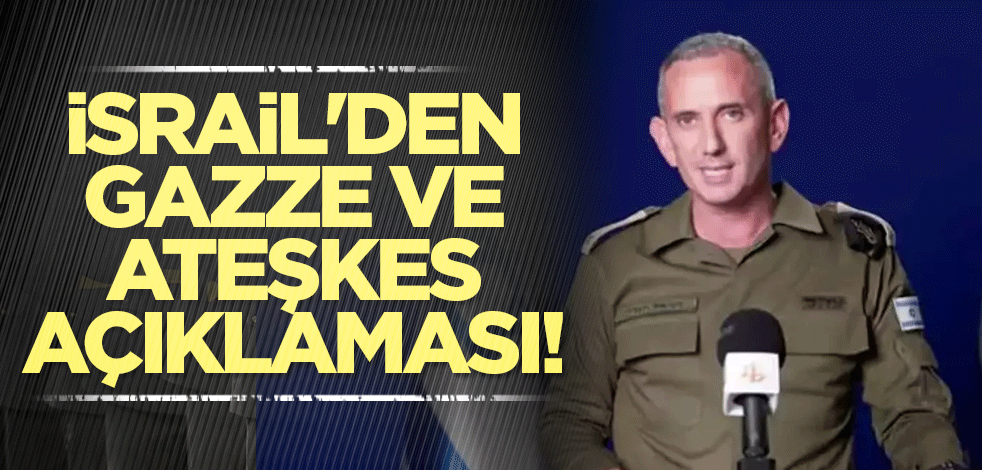 İsrail'den son dakika Gazze ve ateşkes açıklaması!