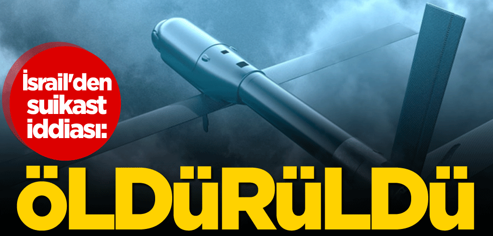 İsrail'den suikast iddiası: Öldürüldü