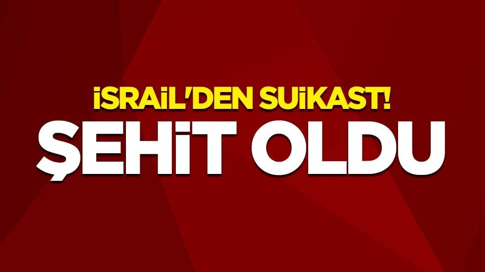 İsrail'den suikast! Şehit oldu