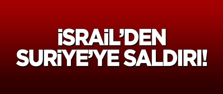 İsrail'den Suriye'ye saldırı!