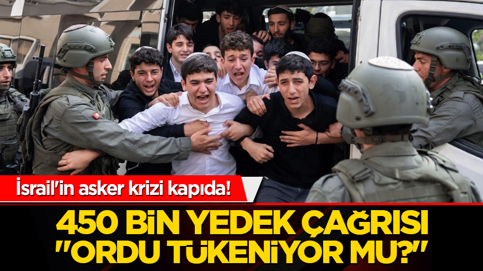 İsrail'den topyekün savaş hazırlığı! 450 bin yedek asker için düğmeye basıldı!