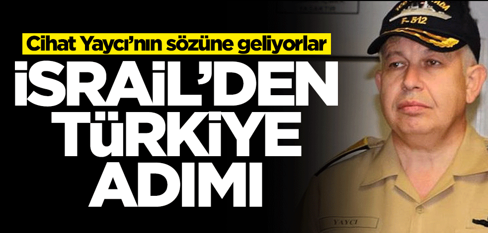 İsrail'den Türkiye adımı! Cihat Yaycı'nın sözüne geliyorlar