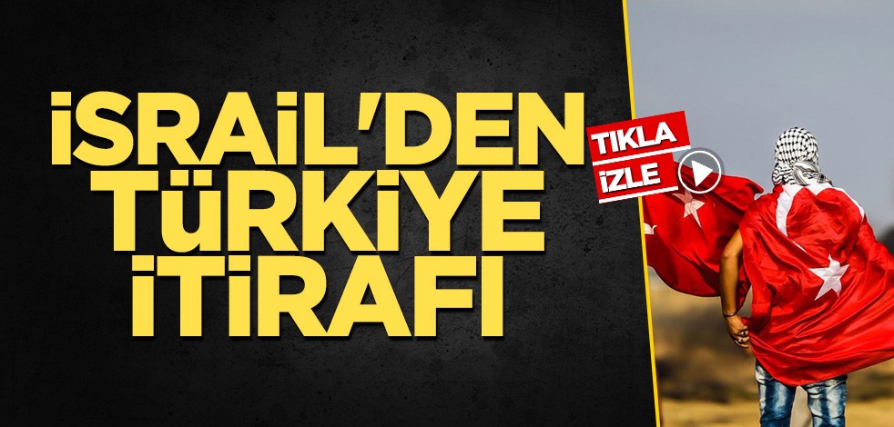 İsrail'den Türkiye itirafı