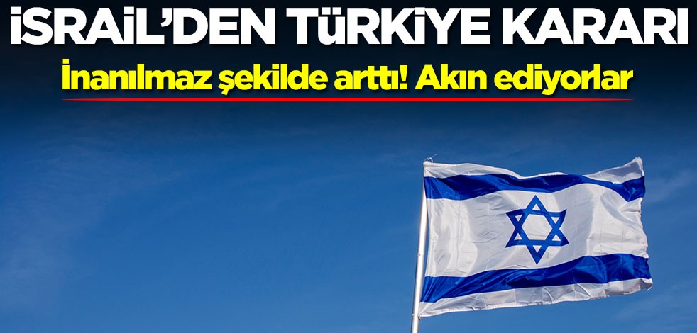 İsrail'den Türkiye kararı! İnanılmaz talep ediliyor, akın ediyorlar